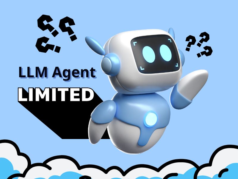 LLM Agent vẫn có nhiều mặt hạn chế