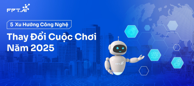 Xu hướng AI đột phá năm 2025: Thay đổi cuộc chơi trong mọi lĩnh vực