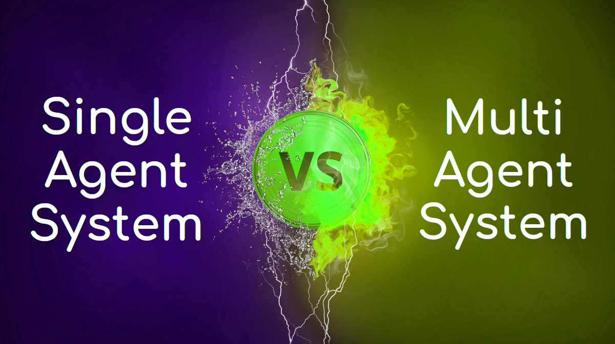 Single Agent System và Multi Agent System