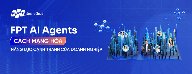 FPT AI Agents - Giải pháp tích hợp AI tạo sinh khuyên dùng cho doanh nghiệp Việt Nam